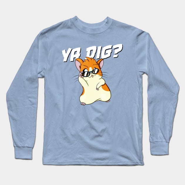 Cool Hamster Asks “Ya Dig?” Long Sleeve T-Shirt by svalencia1